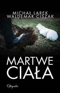 Martwe ciała - Waldemar Ciszak, Michał Larek