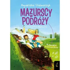 Mazurscy w podróży Tom 3 Kamień przeznaczenia - Agnieszka Stelmaszyk