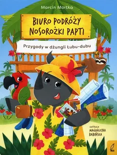 Biuro podróży nosorożki Papti Przygody w dżungli Łubu-dubu - Marcin Mortka