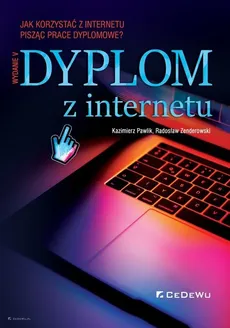Dyplom z internetu Jak korzystać z Internetu pisząc prace dyplomowe? - Kazimierz Pawlik, Radosław Zenderowski
