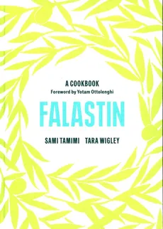 Falastin: A Cookbook - Yotam Ottolenghi, Sami Tamimi, Tara Wigley