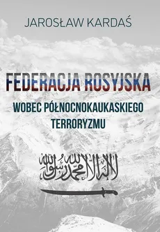 Federacja rosyjska wobec północnokaukaskiego terroryzmu - Terroryzm islamski na Kaukazie Północnym