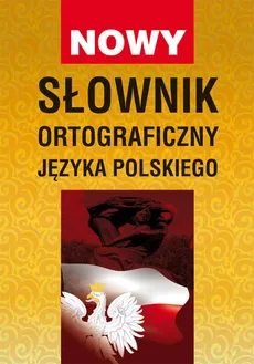 Nowy słownik ortograficzny języka polskiego - Monika Basse, Bartłomiej Łuczak