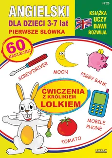Angielski dla dzieci 25. Pierwsze słówka. 3-7 lat. Ćwiczenia z królikiem Lolkiem - Katarzyna Piechocka-Empel