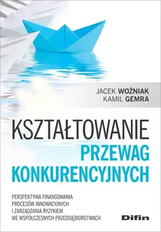 Kształtowanie przewag konkurencyjnych - Kamil Gemra, Jacek Woźniak