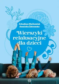 Wierszyki relaksacyjne dla dzieci - Arkadiusz Maćkowiak, Dominika Żebrowska