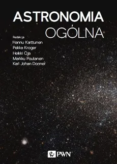 Astronomia ogólna - Hannu Karttunen, Pekka Kröger, Heikki Oja, Markku Poutanen, Karl Johan Donner