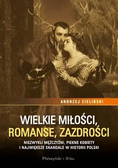 Wielkie miłości, romanse, zazdrości - Andrzej Zieliński