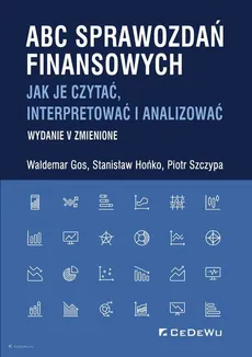 ABC sprawozdań finansowych. Jak je czytać, interpretować i analizować - Waldemar Gos, Stanisław Hońko, Piotr Szczypa