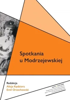 Spotkania u Modrzejewskiej - Alicja Kędziora, Emil Orzechowski
