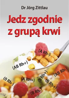 Jedz zgodnie z grupą krwi - Jörg Zittlau