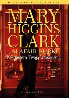 Nie jestem Twoją własnością - Alafair Burke, Higgins Clark Mary