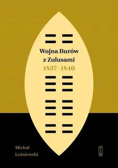 Wojna Burów z Zulusami 1837-1840 - Michał Leśniewski