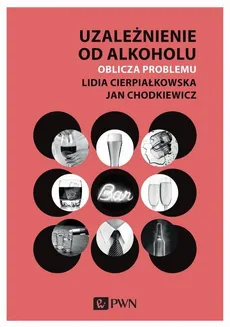 Uzależnienie od alkoholu - Lidia Cierpiałkowska, Jan Chodkiewicz