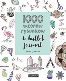 1000 wzorów rysunków do bullet journal - Helen Colebrook