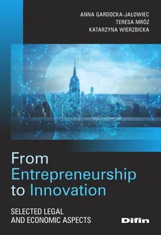 From Entrepreneurship to Innovation - Anna Gardocka-Jałowiec, Teresa Mróz, Katarzyna Wierzbicka