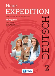 Neue Expedition Deutsch. 2 Podręcznik. Język niemiecki dla liceum i technikum - Jacek Betleja, Irena Nowicka, Dorota Wieruszewska