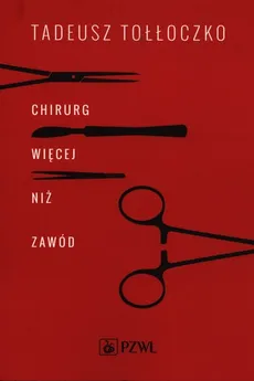 Chirurg Więcej niż zawód - Tadeusz Tołłoczko