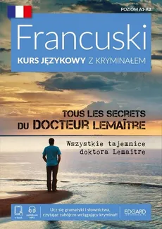 Francuski Kurs językowy z kryminałem Tous les secrets du docteur LemaÎtre Wszystkie tajemnice doktora Lemaitre - Agnieszka Wrzesińska
