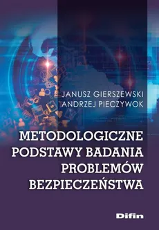 Metodologiczne podstawy badania problemów bezpieczeństwa - Outlet - Janusz Gierszewski, Andrzej Pieczywok