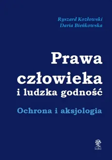 Prawa człowieka i ludzka godność - Daria Bieńkowska, Ryszard Kozłowski