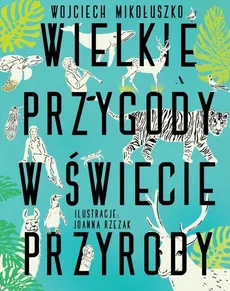 Wielkie przygody w świecie przyrody - Wojciech Mikołuszko