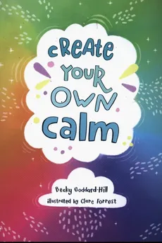 Create Your Own Calm - Becky Goddard-Hill
