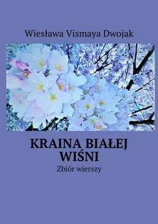 Kraina Białej Wiśni - Wiesława Vismaya Dwojak