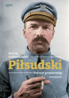 Piłsudski Portret przewrotny Biografia - Maciej Gablankowski