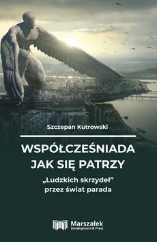 Współcześniada jak się patrzy Ludzkich skrzydeł - Szczepan Kutrowski