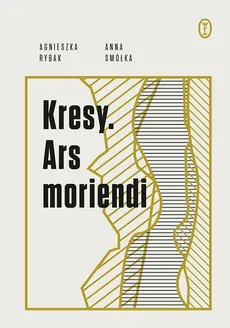 Kresy Ars moriendi - Agnieszka Rybak, Anna Smółka