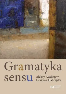 Gramatyka sensu - Aleksy Awdiejew, Grażyna Habrajska