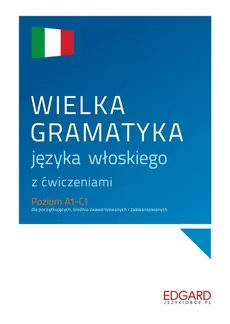 Wielka gramatyka języka włoskiego z ćwiczeniami - Aleksandra Janczarska, Anna Wieczorek