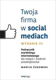 Twoja firma w social mediach. - Marcin Żukowski