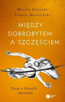 Między dobrobytem a szczęściem - Marcin Gorazda, Tomasz Kwarciński