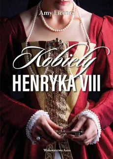 Kobiety Henryka VIII - Amy Licence