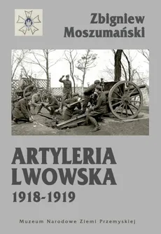 Artyleria lwowska 1918-1919 - Zbigniew Moszumański