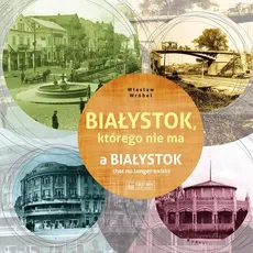 Białystok którego nie ma - Wiesław Wróbel
