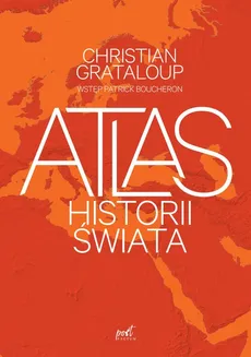 Atlas historii świata - Patrick Boucheron, Christian Grataloup