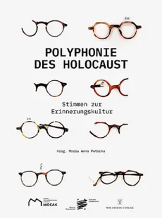 Polyphonie des Holocaust 100 Stimmen zur Erinnerungskultur - Potocka Maria Anna