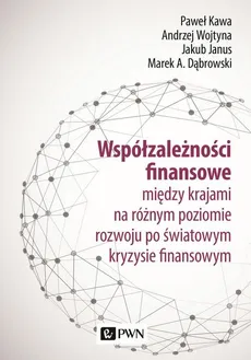 Współzależności finansowe - Janus Jakub, Kawa Paweł, Marek A. Dąbrowski, Wojtyna Andrzej