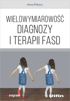 Wielowymiarowość diagnozy i terapii FASD - Anna Piekacz