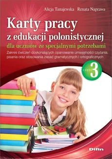 Karty pracy z edukacji polonistycznej dla uczniów ze specjalnymi potrzebami. Część 3 - Renata Naprawa, Alicja Tanajewska