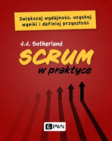 Scrum w praktyce - J.J. Sutherland