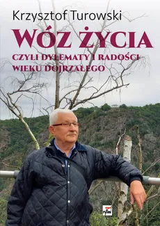 Wóz życia Czyli dylematy i radości wieku dojrzałego - Krzysztof Turowski