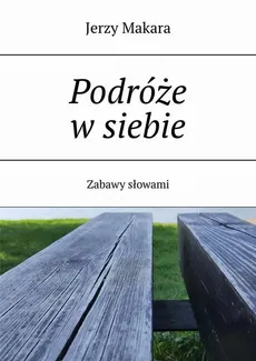 Podróże w siebie - Jerzy Makara