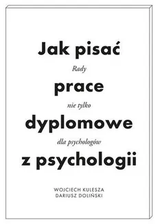 Jak pisać prace dyplomowe z psychologii - Dariusz Doliński, Wojciech Kulesza