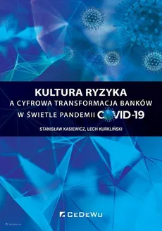 Kultura ryzyka a cyfrowa transformacja banków w świetle pandemii COVID-19 - Stanisław Kasiewicz, Lech Kurkliński