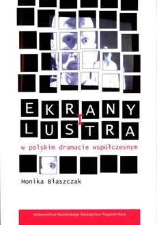 Ekrany i lustra w polskim dramacie współczesnym - Outlet - Monika Błaszczak