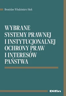 Wybrane systemy prawnej i instytucjonalnej ochrony praw i interesów państwa - Sitek Bronisław Włodzimierz